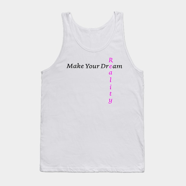 Make Your Dream Reality Tank Top by Artstastic